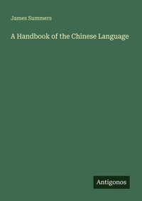 Enlarge image Cover: A Handbook of the Chinese Language - Antigonos Verlag
