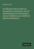 Cover: Die Reformirte Kirche Genf's im neunzehnten Jahrhundert, oder der Individualismus der Erweckung in seinem Verh&auml;ltniss zum christlichen Staat der Reformation - Antigonos Verlag