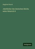Cover: Jahrb&uuml;cher des deutschen Reichs unter Heinrich II - Antigonos Verlag