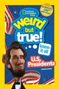 Cover: Weird But True! Know-It-All U.S. Presidents, Updated & Expanded - National Geographic Kids