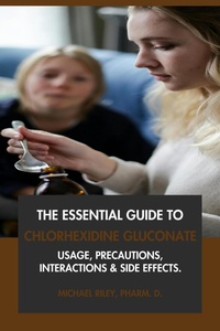 Abbildung von: The Essential Guide to Chlorhexidine Gluconate: Usage, Precautions, Interactions and Side Effects. - Interactive Media Licensing