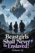Cover: Beastgirls Shall Never Be Enslaved! (Volume 12) - ZenithNovels