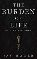Cover: The Burden of Life (The Eyebiter Saga, #2) - Shadow Forest Publishing, LLC