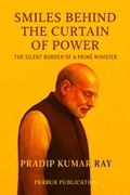 Cover: Smiles Behind the Curtain of Power (The Silent Burden of a Prime Minister) - PKRBUR PUBLICATION