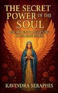 Cover: The Secret Power of the Soul The Absolute Awakening of Consciousness - KAVINDRA SERAPHIS