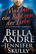 Cover: Mal mir ein Bild von der Liebe (Die Maverick Milliard&auml;re 10) - Maverick Oak Press