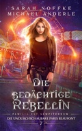 Cover: Die bed&auml;chtige Rebellin - Die undurchschaubare Paris Beaufont 7
