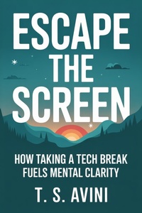Abbildung von: Escape the Screen - T.S. AVINI