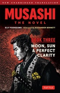 Cover: Musashi: Book Three - Moon, Sun & Perfect Clarity- The Novel - Tuttle Publishing