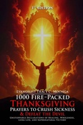 Cover: 1000 Fire-Packed Thanksgiving Prayers to Crush Sickness and Defeat the Devil - Brookscraft Publishing