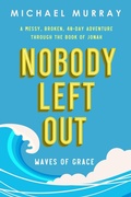 Cover: Nobody Left Out: Waves of Grace: A Messy, Broken, 40-Day Adventure Through the Book of Jonah - Michael Murray