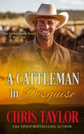 Cover: A Cattleman in Disguise (The Fairfax Family Series, #1) - Chris Taylor