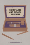 Cover: High Stakes and Bloody Business (WPP Charity Anthologies, #4) - The Whumpy Printing Press