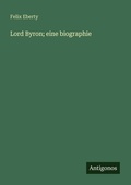 Cover: Lord Byron; eine biographie - Antigonos Verlag