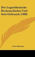 Cover: Der Logarithmische Rechenschieher Und Sein Gebrauch (1908) - Kessinger Publishing
