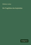 Cover: Die Trag&ouml;dien des Sophokles - Antigonos Verlag