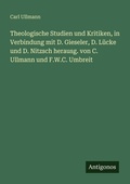 Cover: Theologische Studien und Kritiken, in Verbindung mit D. Gieseler, D. L&uuml;cke und D. Nitzsch herausg. von C. Ullmann und F.W.C. Umbreit - Antigonos Verlag