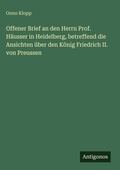 Cover: Offener Brief an den Herrn Prof. Haeusser in Heidelberg, betreffend die Ansichten ueber den Koenig Friedrich II. von Preussen - Antigonos Verlag