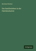Cover: Das familienleben in der Fabrikindustrie - Antigonos Verlag