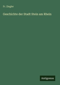 Enlarge image Cover: Geschichte der Stadt Stein am Rhein - Antigonos Verlag