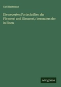 Cover: Die neuesten Fortschriften der Foermerei und Gieszerei, - Antigonos Verlag