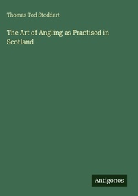 Enlarge image Cover: The Art of Angling as Practised in Scotland - Antigonos Verlag