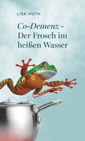 Cover: Co-Demenz - Der Frosch im hei&szlig;en Wasser - Buchschmiede von Dataform Media GmbH