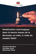 Cover: Modelisation hydrologique dans le bassin moyen de la Narmada, en Inde, a l'aide du modele SWAT - Editions Notre Savoir
