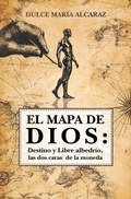 Cover: El mapa de Dios: Destino y Libre albedr&iacute;o, las dos caras de la moneda - ALCARAZ EDICIONES