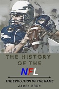 Cover: The History of the NFL The Evolution of the Game - James Bren