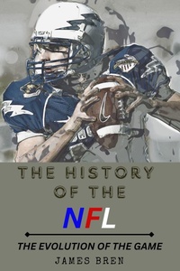 Enlarge image Cover: The History of the NFL The Evolution of the Game - James Bren