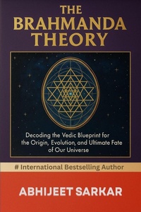 Abbildung von: The Brahmanda Theory: Decoding the Vedic Blueprint for the Origin, Evolution, and Ultimate Fate of Our Universe - ABHIJEET SARKAR