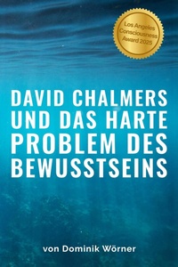 Bild: David Chalmers und das  harte Problem  des Bewusstseins (Bewusstsein kompakt, #6) - Dominik Wörner