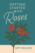 Cover: Getting Started with Roses - Amy Wilson