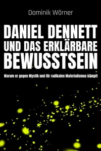 Abbildung von: Daniel Dennett  und das erklärbare Bewusstsein (Bewusstsein kompakt, #7) - Dominik Wörner