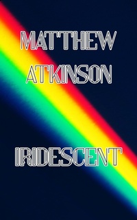Enlarge image Cover: Iridescent - Matthew Atkinson