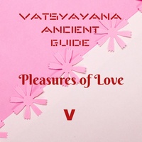 Enlarge image Cover: Vatsyayana Ancient Guide to the Pleasures of Love - V (Vatsyayana's Kamasutra Series, #5) - A2Z Studio