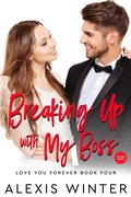 Cover: Breaking up with My Boss (Ich liebe dich f&uuml;r immer, #4) - Alexis Winter