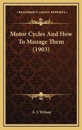 Cover: Motor Cycles And How To Manage Them (1903) - Kessinger Publishing