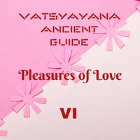 Enlarge image Cover: Vatsyayana Ancient Guide to the Pleasures of Love - VI (Vatsyayana's Kamasutra Series, #6) - A2Z Studio