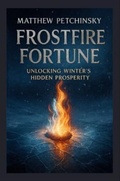 Cover: Frostfire Fortune - Matthew Edward Petchinsky