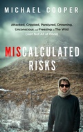 Cover: Miscalculated Risks: Attacked, Crippled, Paralyzed, Drowning, Unconscious and Freezing in The Wild (Just Not All at Once) - Larrea Press
