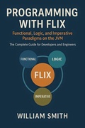 Abbildung von: Programming with Flix: Functional, Logic, and Imperative Paradigms on the JVM - HiTeX Press