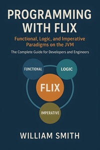 Abbildung von: Programming with Flix: Functional, Logic, and Imperative Paradigms on the JVM - HiTeX Press