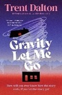 Cover: Gravity Let Me Go - The Borough Press