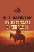 Cover: My Sixty Years on the Plains - Antiquarius