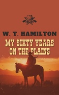 Cover: My Sixty Years on the Plains - Antiquarius