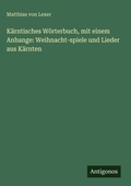 Cover: Kaerntisches Woerterbuch, mit einem Anhange - Antigonos Verlag