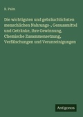 Cover: Die wichtigsten und gebraeuchlichsten menschlichen Nahrungs-, Genussmittel und Getraenke, ihre Gewinnung, Chemische Zusammensetzung, Verfaelschungen und Verunreinigungen - Antigonos Verlag