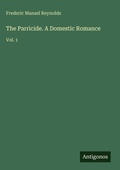 Cover: The Parricide. A Domestic Romance - Antigonos Verlag